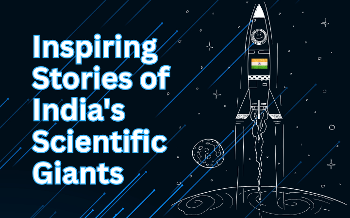 Inspiring Stories of India’s Scientific Giants 